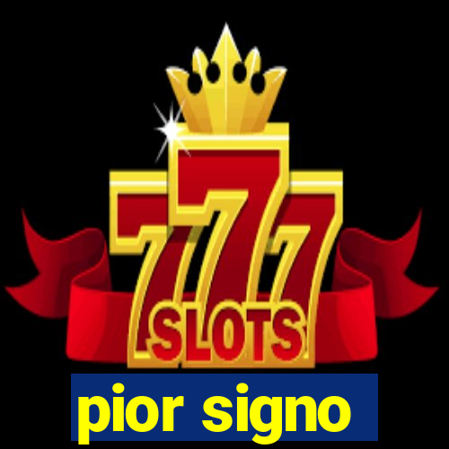 pior signo